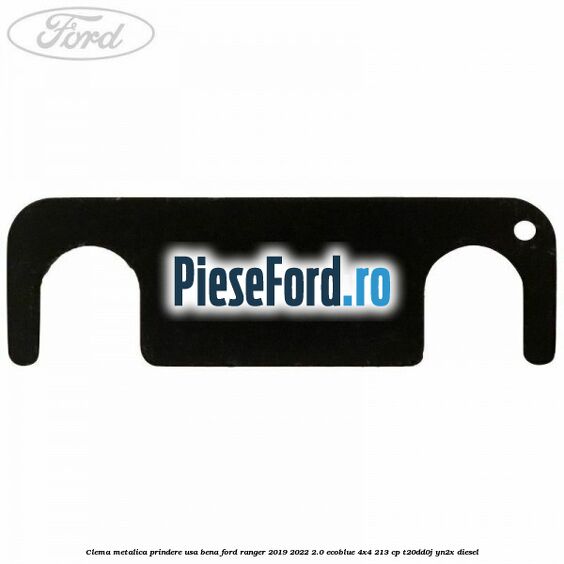 Clema metalica prindere usa bena Ford Ranger 2019-2022 2.0 EcoBlue 4x4 213 cp T20DD0J, YN2X diesel