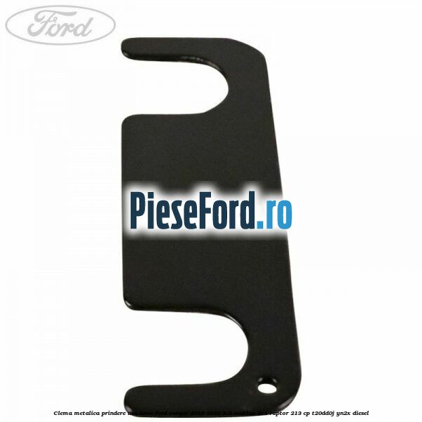Clema metalica prindere usa bena Ford Ranger 2019-2022 2.0 EcoBlue 4x4 Raptor 213 cp T20DD0J, YN2X diesel