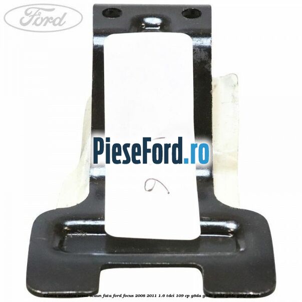 Clema metalica sezut scaun fata Ford Focus 2008-2011 1.6 TDCi 109 cp G8DA, G8DB, G8DD, G8DE, G8DF diesel