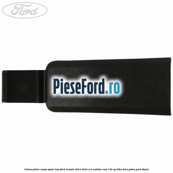 Clema picior scaun spate bus Ford Transit 2014-2018 2.0 EcoBlue RWD 170 cp BLHA, BLRA, YNHA, YNR6 diesel