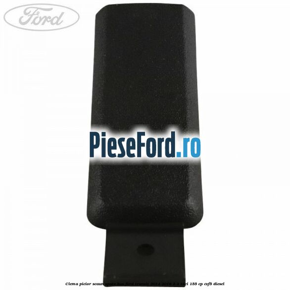 Clema picior scaun spate bus Ford Transit 2014-2018 2.2 TDCi 155 cp CVF5 diesel