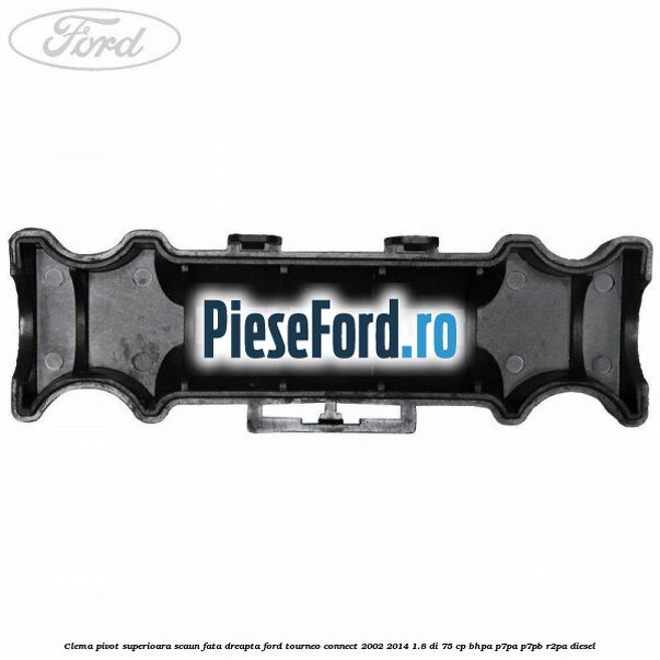 Clema pivot superioara scaun fata dreapta Ford Tourneo Connect 2002-2014 1.8 Di 75 cp BHPA, P7PA, P7PB, R2PA diesel