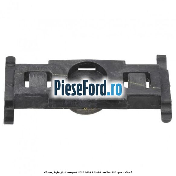 Clema plafon Ford EcoSport 2019-2023 1.5 TDCi EcoBlue 120 cp n/a diesel