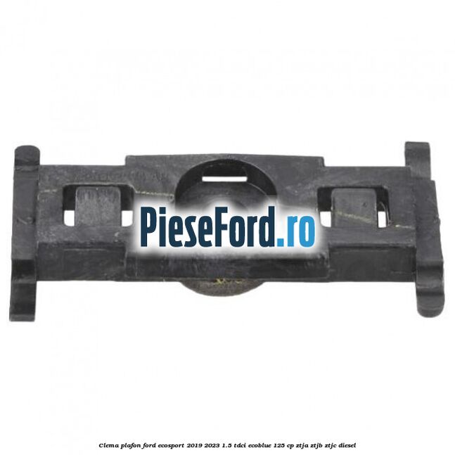 Clema plafon Ford EcoSport 2019-2023 1.5 TDCi EcoBlue 125 cp ZTJA, ZTJB, ZTJC diesel