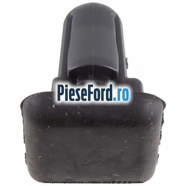 Clema polita hayon Ford B-Max 1.0 EcoBoost 100 cp SFJA, SFJB, SFJC, SFJD benzina