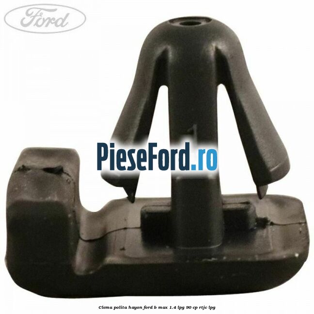 Clema polita hayon Ford B-Max 1.4 LPG 90 cp RTJC LPG