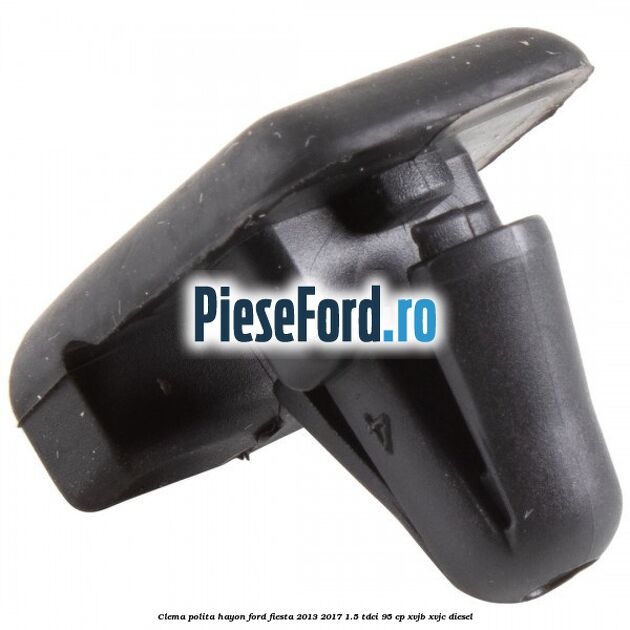 Clema polita hayon Ford Fiesta 2013-2017 1.5 TDCi 95 cp XVJB, XVJC diesel