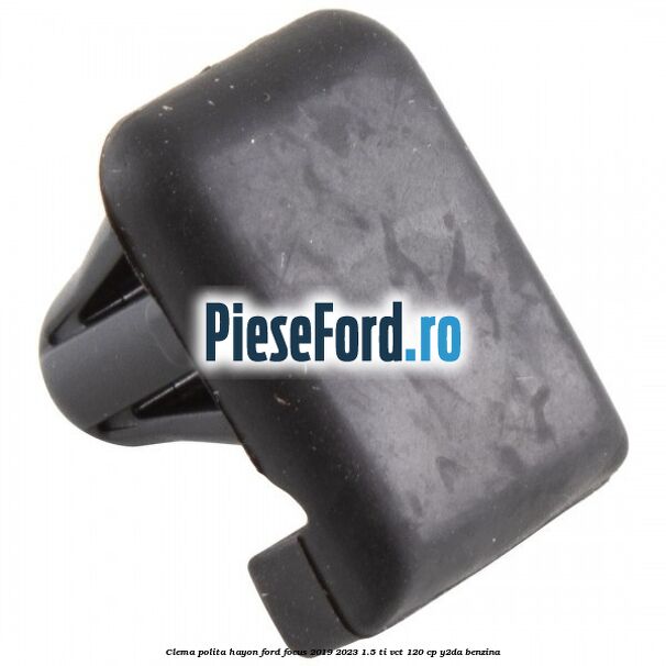 Clema polita hayon Ford Focus 2019-2023 1.5 Ti-VCT 120 cp Y2DA benzina