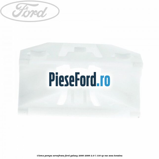 Clema pompa servofrana Ford Galaxy 2000-2006 2.0 i 116 cp Clema pompa servofrana Ford Galaxy 2000-2006 2.0 i 116 cp NSE, ZVSA benzina