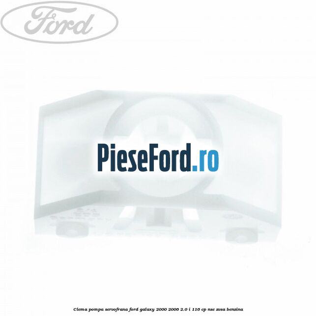 Clema pompa servofrana Ford Galaxy 2000-2006 2.0 i 116 cp Clema pompa servofrana Ford Galaxy 2000-2006 2.0 i 116 cp NSE, ZVSA benzina