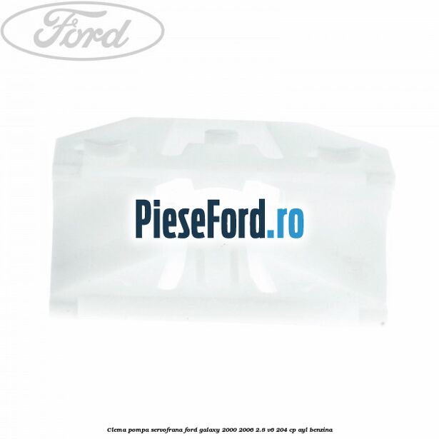 Clema pompa servofrana Ford Galaxy 2000-2006 2.8 V6 204 cp Clema pompa servofrana Ford Galaxy 2000-2006 2.8 V6 204 cp AYL benzina