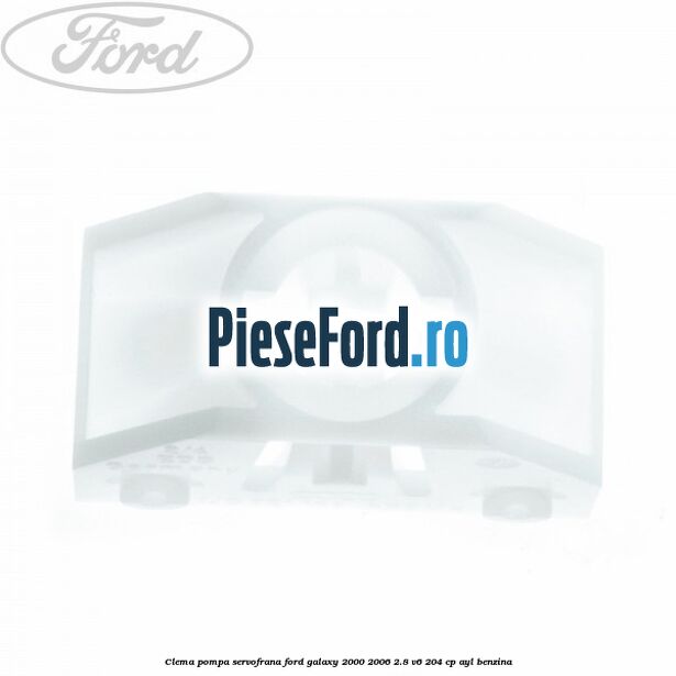 Clema pompa servofrana Ford Galaxy 2000-2006 2.8 V6 204 cp Clema pompa servofrana Ford Galaxy 2000-2006 2.8 V6 204 cp AYL benzina