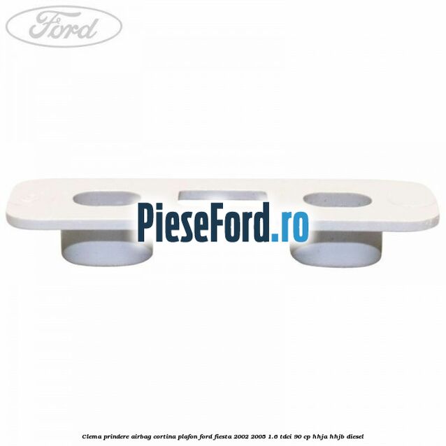Clema prindere airbag cortina plafon Ford Fiesta 2002-2005 1.6 TDCi 90 cp HHJA, HHJB diesel