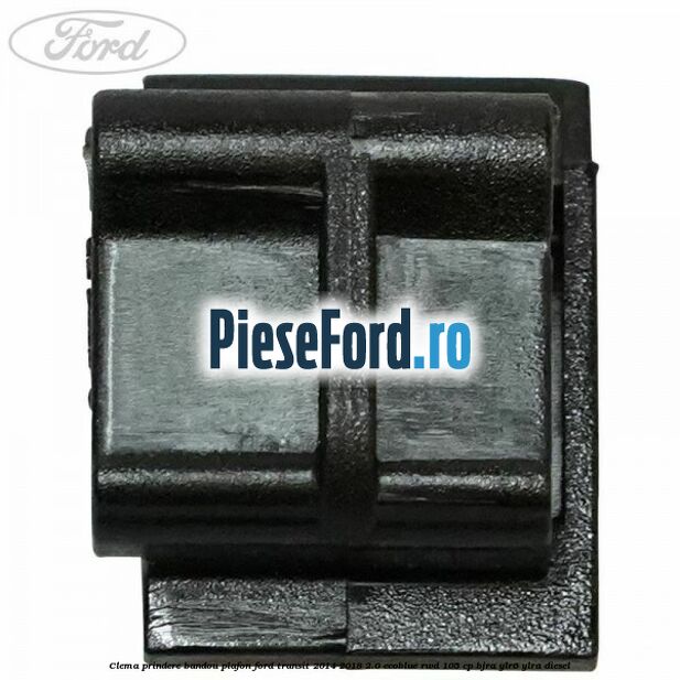 Clema prindere bandou plafon Ford Transit 2014-2018 2.0 EcoBlue RWD 105 cp BJRA, YLR6, YLRA diesel