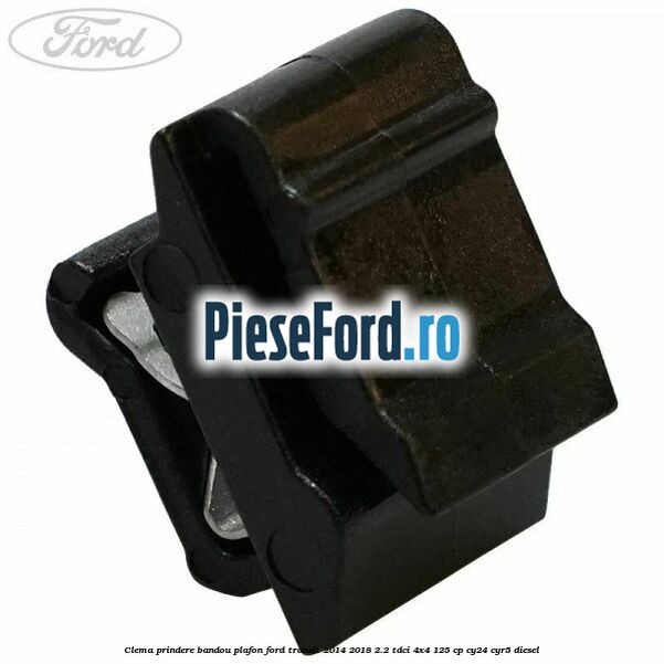 Clema prindere bandou plafon Ford Transit 2014-2018 2.2 TDCi 4x4 125 cp CY24, CYR5 diesel