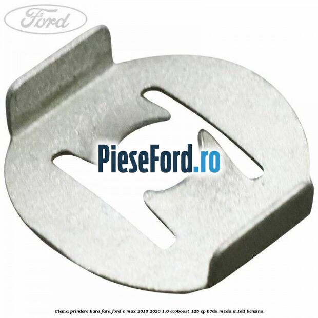 Clema prindere bara fata Ford C-Max 2016-2020 1.0 EcoBoost 125 cp B7DA, M1DA, M1DD benzina