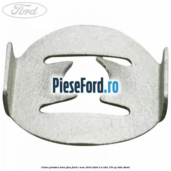 Clema prindere bara fata Ford C-Max 2016-2020 2.0 TDCi 170 cp T8DE diesel