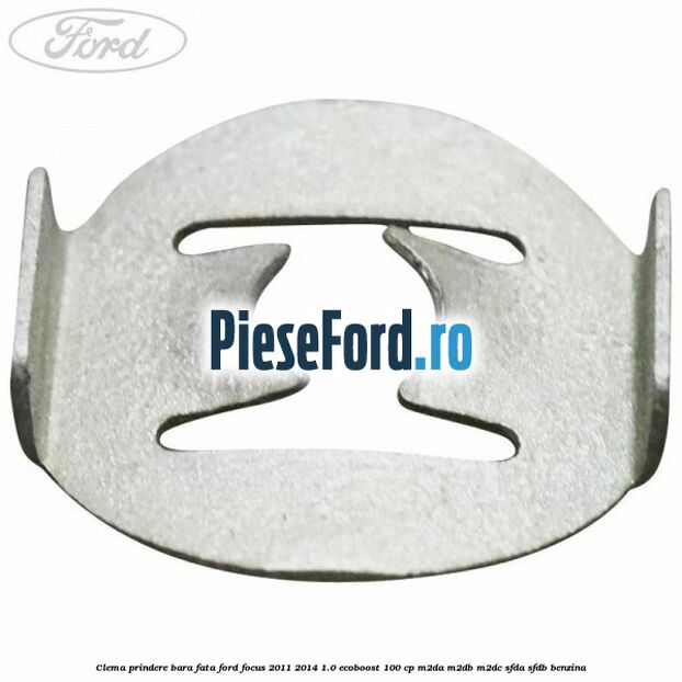 Clema prindere bara fata Ford Focus 2011-2014 1.0 EcoBoost 100 cp Clema prindere bara fata Ford Focus 2011-2014 1.0 EcoBoost 100 cp M2DA, M2DB, M2DC, SFDA, SFDB benzina