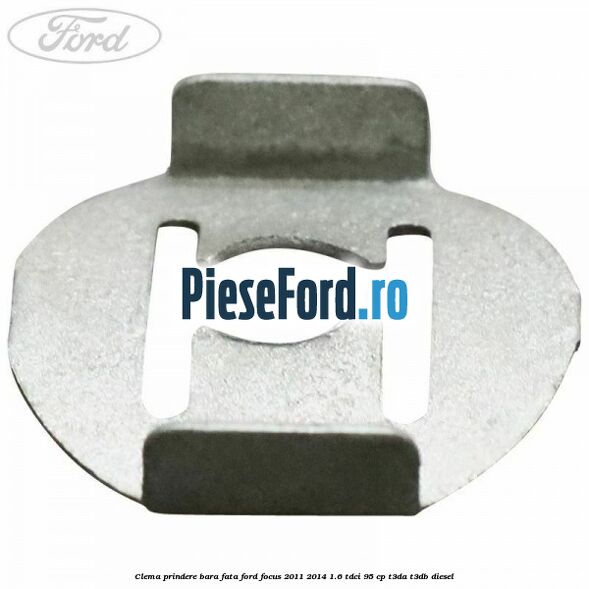 Clema prindere bara fata Ford Focus 2011-2014 1.6 TDCi 95 cp T3DA, T3DB diesel