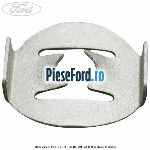 Clema prindere bara fata Ford Focus 2011-2014 1.6 Ti 85 cp XTDA, XTDB benzina