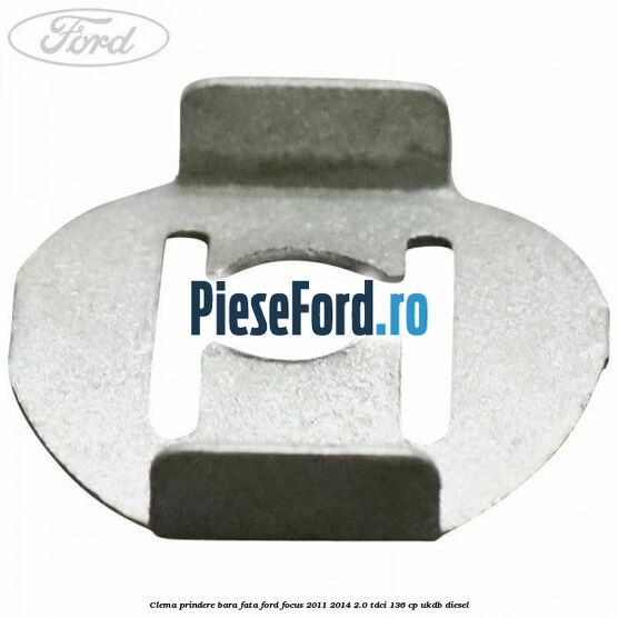 Clema prindere bara fata Ford Focus 2011-2014 2.0 TDCi 136 cp UKDB diesel