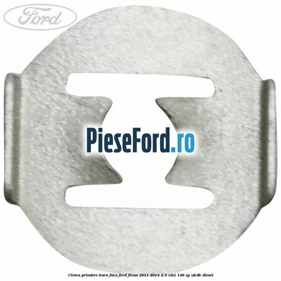 Clema prindere bara fata Ford Focus 2011-2014 2.0 TDCi 136 cp UKDB diesel