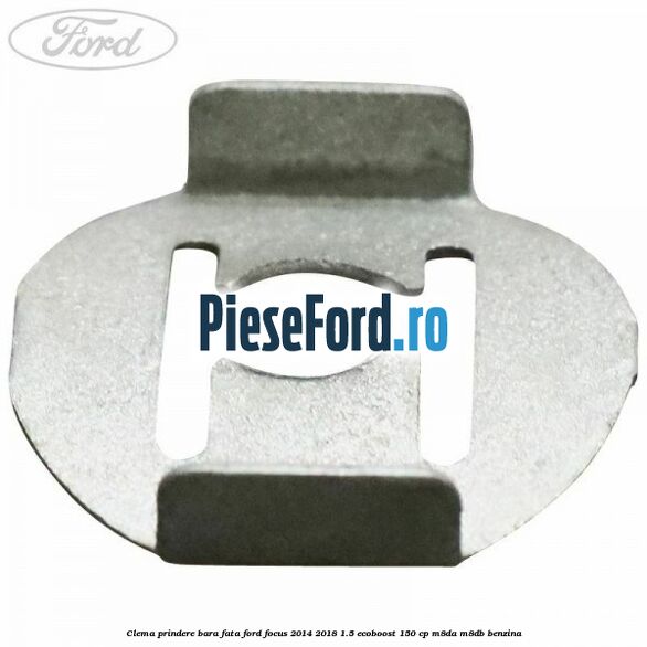 Clema prindere bara fata Ford Focus 2014-2018 1.5 EcoBoost 150 cp M8DA, M8DB benzina