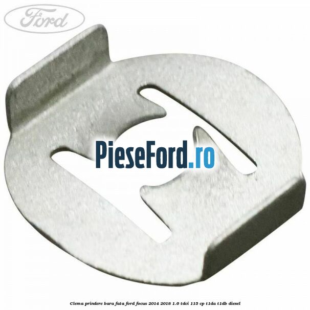 Clema prindere bara fata Ford Focus 2014-2018 1.6 TDCi 115 cp Clema prindere bara fata Ford Focus 2014-2018 1.6 TDCi 115 cp T1DA, T1DB diesel