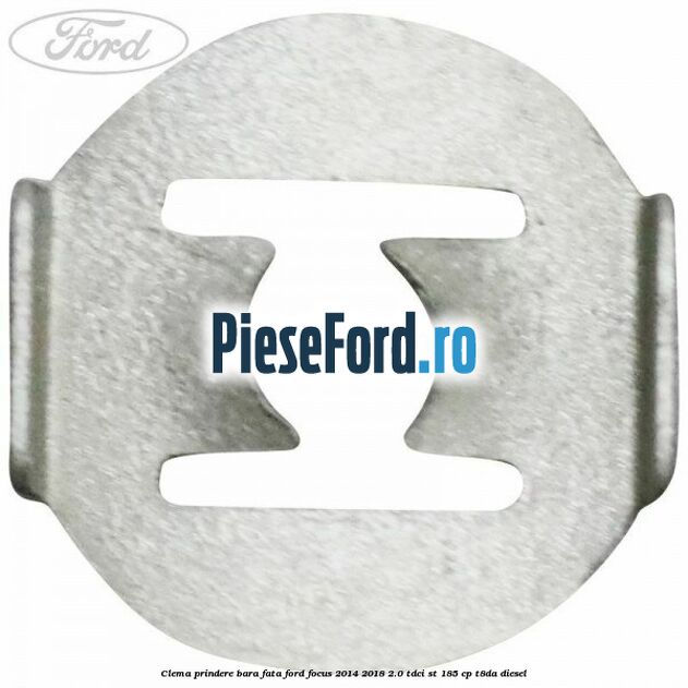 Clema prindere bara fata Ford Focus 2014-2018 2.0 TDCi ST 185 cp T8DA diesel
