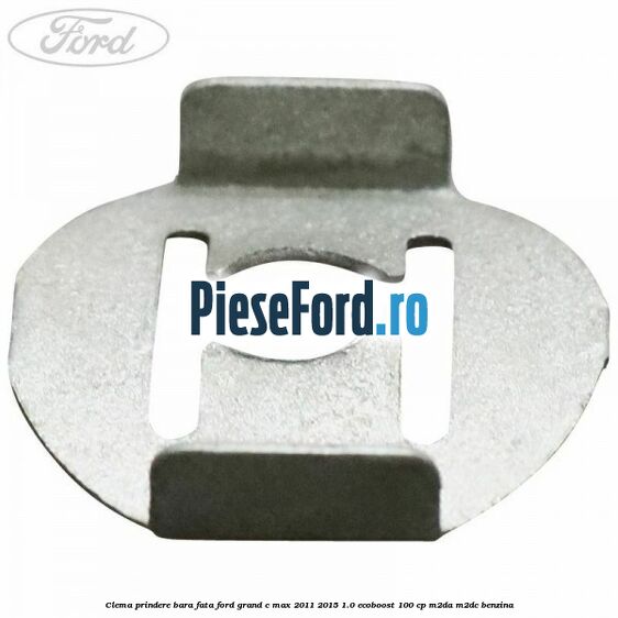 Clema prindere bara fata Ford Grand C-Max 2011-2015 1.0 EcoBoost 100 cp M2DA, M2DC benzina