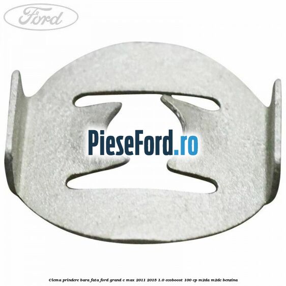 Clema prindere bara fata Ford Grand C-Max 2011-2015 1.0 EcoBoost 100 cp M2DA, M2DC benzina