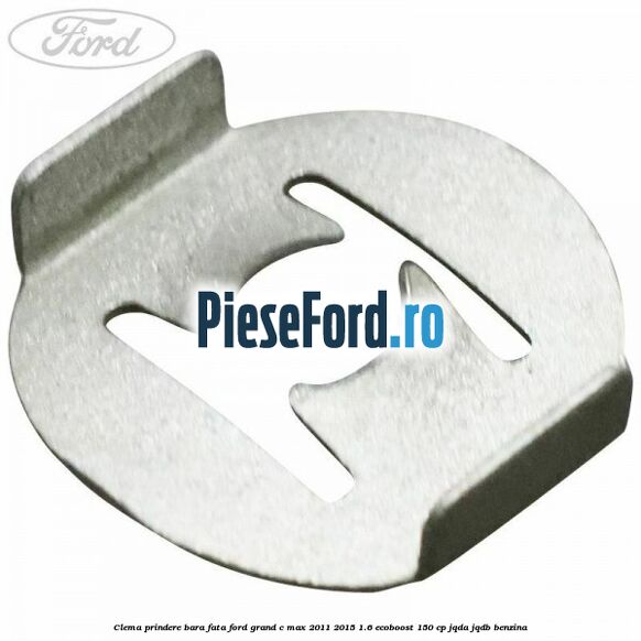 Clema prindere bara fata Ford Grand C-Max 2011-2015 1.6 EcoBoost 150 cp JQDA, JQDB benzina