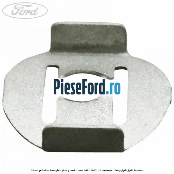 Clema prindere bara fata Ford Grand C-Max 2011-2015 1.6 EcoBoost 150 cp JQDA, JQDB benzina