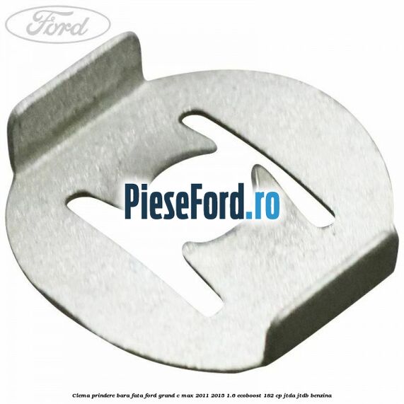 Clema prindere bara fata Ford Grand C-Max 2011-2015 1.6 EcoBoost 182 cp Clema prindere bara fata Ford Grand C-Max 2011-2015 1.6 EcoBoost 182 cp JTDA, JTDB benzina