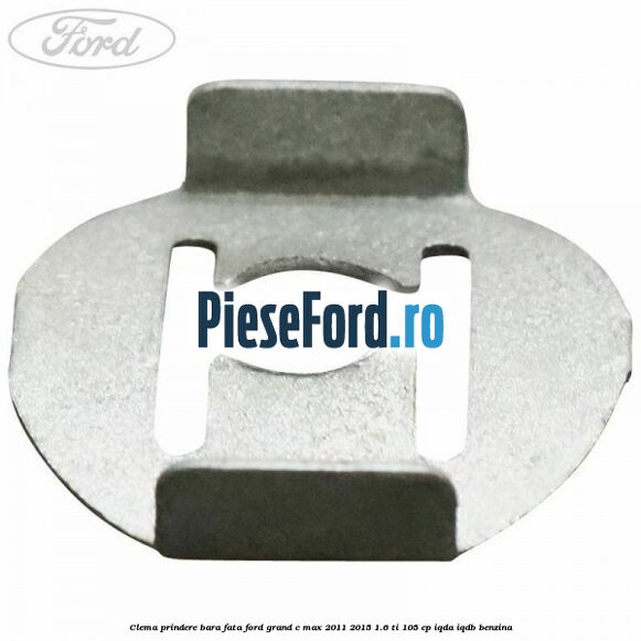 Clema prindere bara fata Ford Grand C-Max 2011-2015 1.6 Ti 105 cp IQDA, IQDB benzina