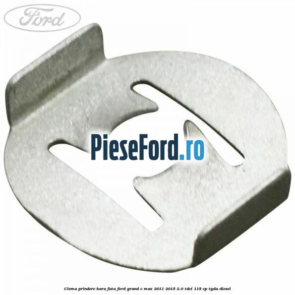 Clema prindere bara fata Ford Grand C-Max 2011-2015 2.0 TDCi 115 cp TYDA diesel