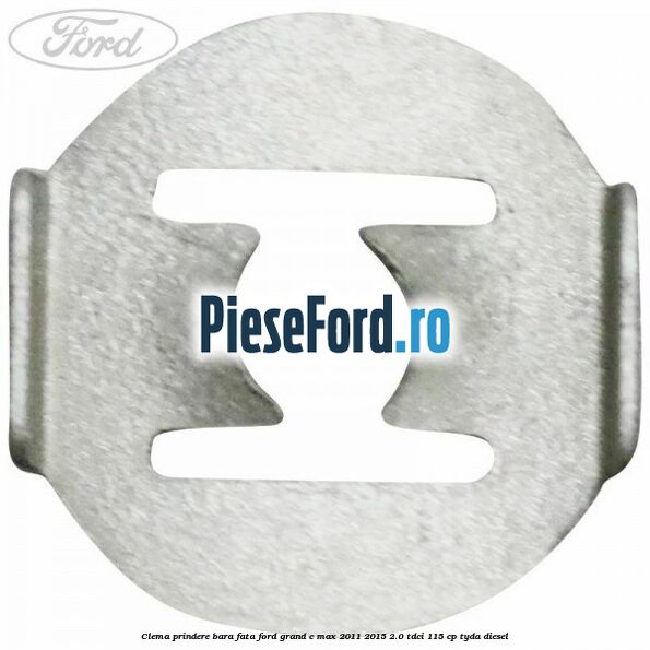 Clema prindere bara fata Ford Grand C-Max 2011-2015 2.0 TDCi 115 cp TYDA diesel
