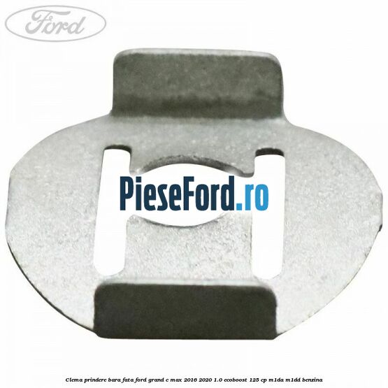 Clema prindere bara fata Ford Grand C-Max 2016-2020 1.0 EcoBoost 125 cp M1DA, M1DD benzina