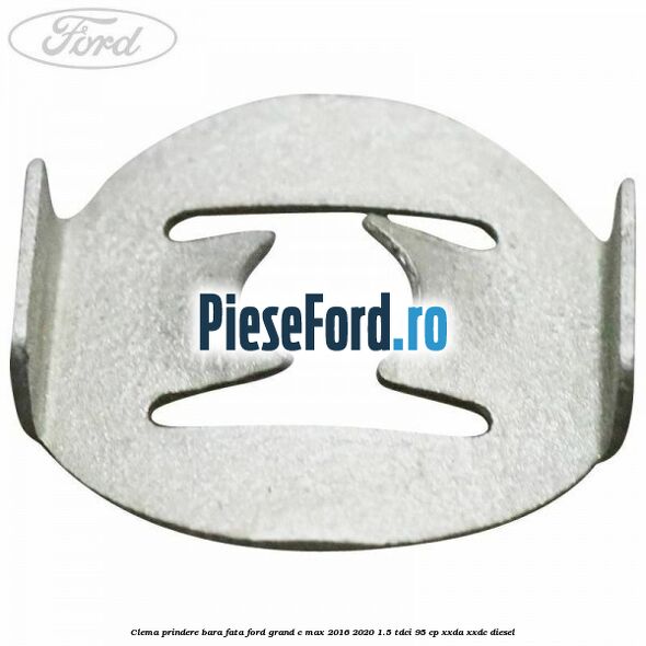 Clema prindere bara fata Ford Grand C-Max 2016-2020 1.5 TDCi 95 cp XXDA, XXDC diesel