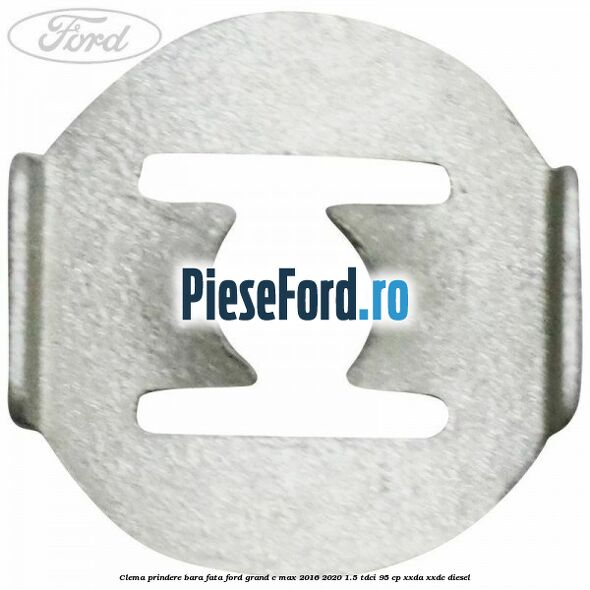 Clema prindere bara fata Ford Grand C-Max 2016-2020 1.5 TDCi 95 cp XXDA, XXDC diesel