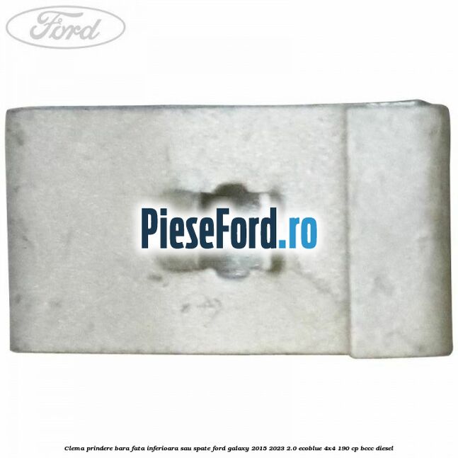 Clema prindere bara fata inferioara sau spate Ford Galaxy 2015-2023 2.0 EcoBlue 4x4 190 cp BCCC diesel