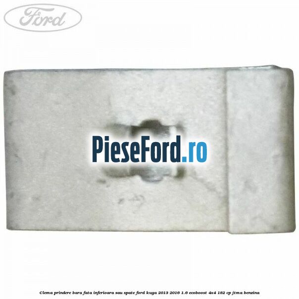Clema prindere bara fata inferioara sau spate Ford Kuga 2013-2016 1.6 EcoBoost 4x4 182 cp JTMA benzina