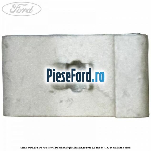 Clema prindere bara fata inferioara sau spate Ford Kuga 2013-2016 2.0 TDCi 4x4 163 cp TXDA, TXMA diesel