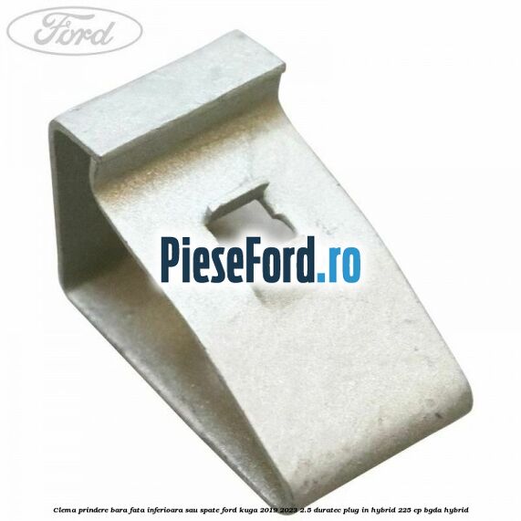 Clema prindere bara fata inferioara sau spate Ford Kuga 2019-2023 2.5 Duratec Plug-in-Hybrid 225 cp BGDA hybrid