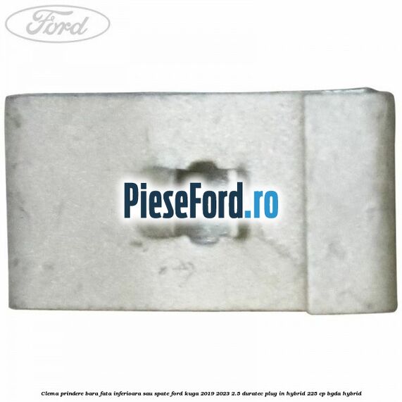 Clema prindere bara fata inferioara sau spate Ford Kuga 2019-2023 2.5 Duratec Plug-in-Hybrid 225 cp BGDA hybrid