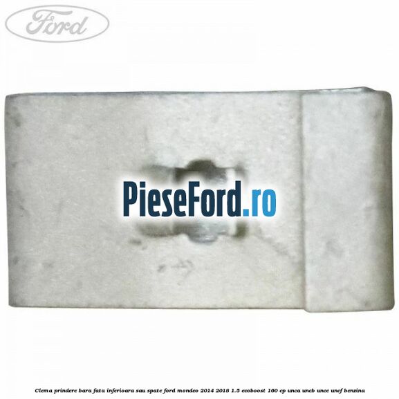 Clema prindere bara fata inferioara sau spate Ford Mondeo 2014-2018 1.5 EcoBoost 160 cp UNCA, UNCB, UNCE, UNCF benzina