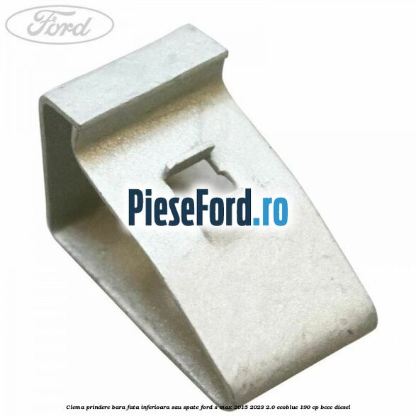 Clema prindere bara fata inferioara sau spate Ford S-Max 2015-2023 2.0 EcoBlue 190 cp BCCC diesel