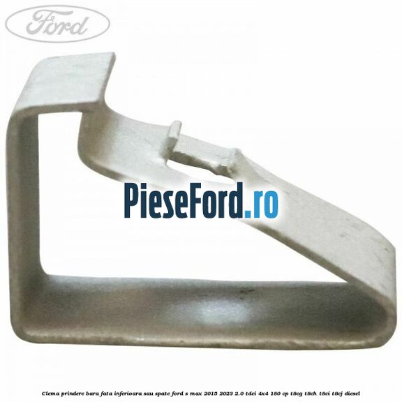 Clema prindere bara fata inferioara sau spate Ford S-Max 2015-2023 2.0 TDCi 4x4 180 cp T8CG, T8CH, T8CI, T8CJ diesel