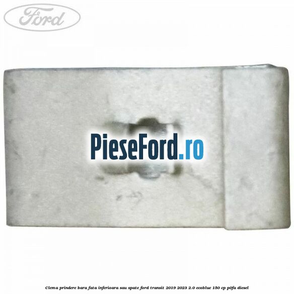 Clema prindere bara fata inferioara sau spate Ford Transit 2019-2023 2.0 EcoBlue 150 cp P0FA diesel