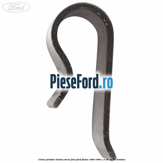 Clema prindere baveta noroi fata Ford Fiesta 1989-1996 1.0 45 cp TLB benzina